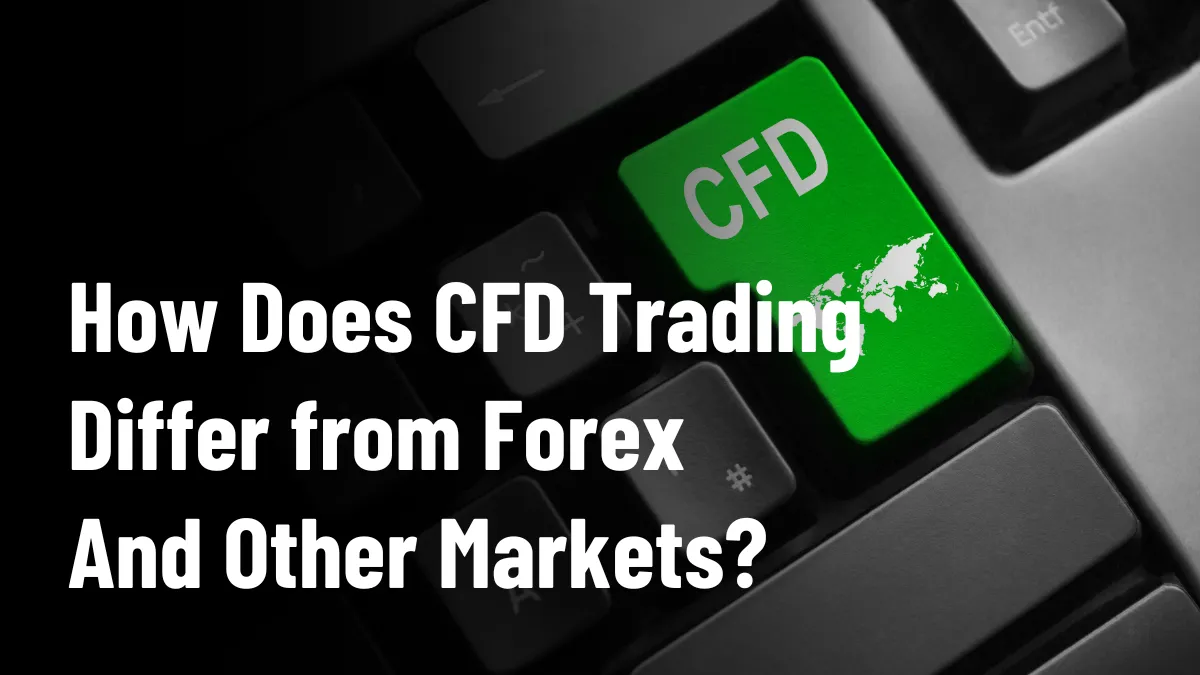 How Does CFD Trading Differ from Forex and Other Markets.png How Does CFD Trading Differ from Forex and Other Markets.png