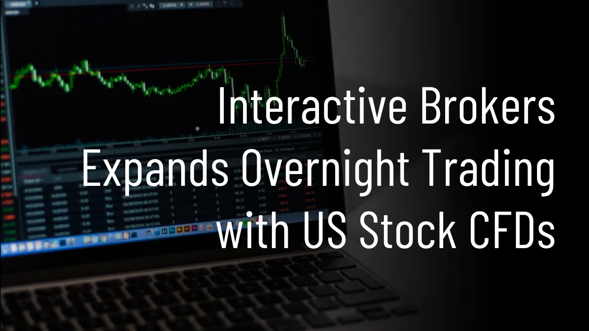 Interactive Brokers Expands Overnight Trading with US Stock CFDs.png Interactive Brokers Expands Overnight Trading with US Stock CFDs.png