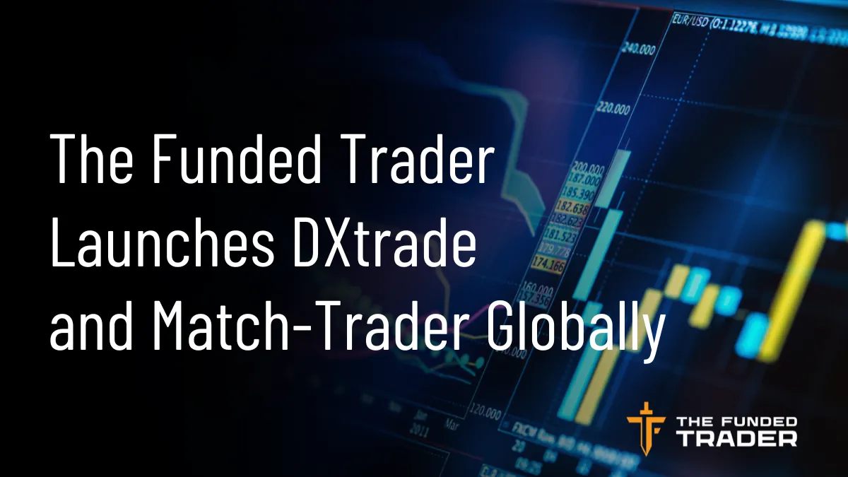 The Funded Trader Launches DXtrade and Match-Trader Platforms Globally.png The Funded Trader Launches DXtrade and Match-Trader Platforms Globally.png
