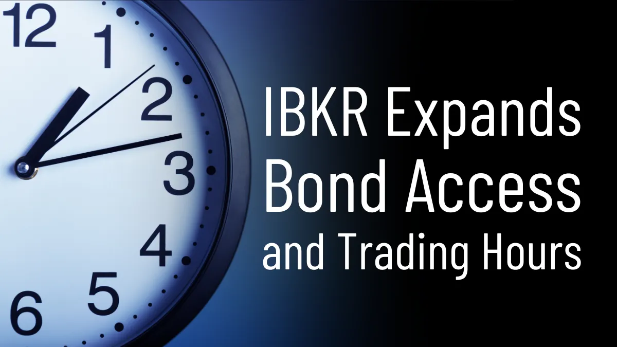 IBKR Expands Bond Access and Trading Hours.png IBKR Expands Bond Access and Trading Hours.png
