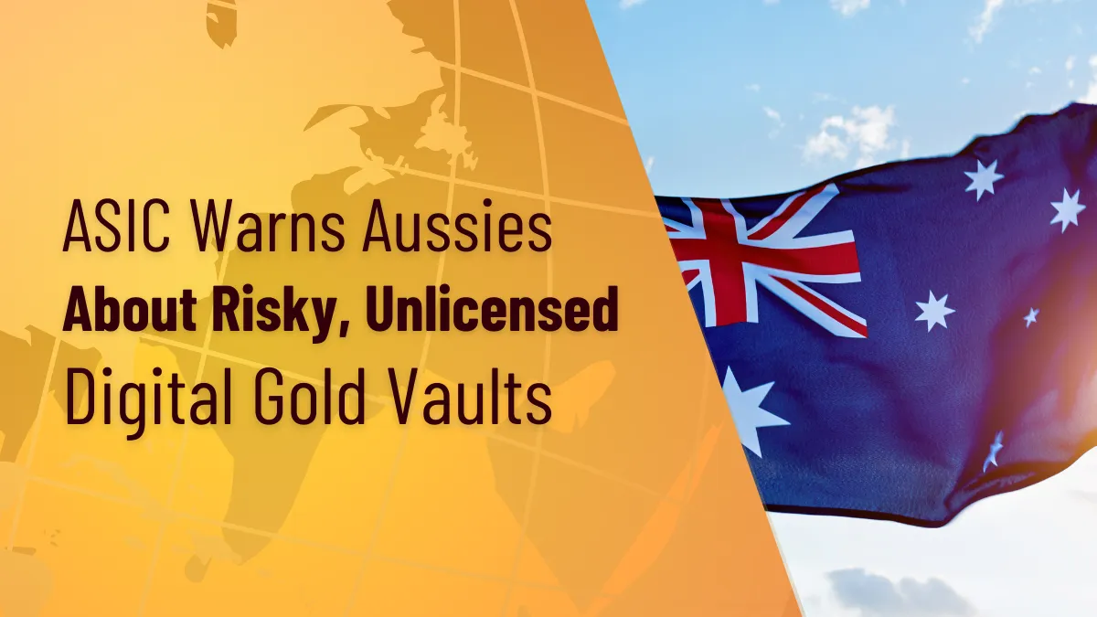 ASIC Warns Aussies About Risky, Unlicensed Digital Gold Vaults.png ASIC Warns Aussies About Risky, Unlicensed Digital Gold Vaults.png