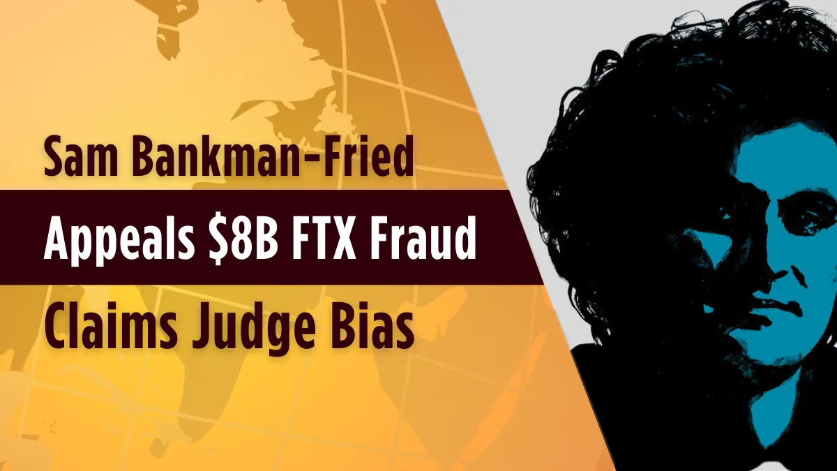 Sam Bankman-Fried Appeals $8B FTX Fraud, Claims Judge Bias.png Sam Bankman-Fried Appeals $8B FTX Fraud, Claims Judge Bias.png