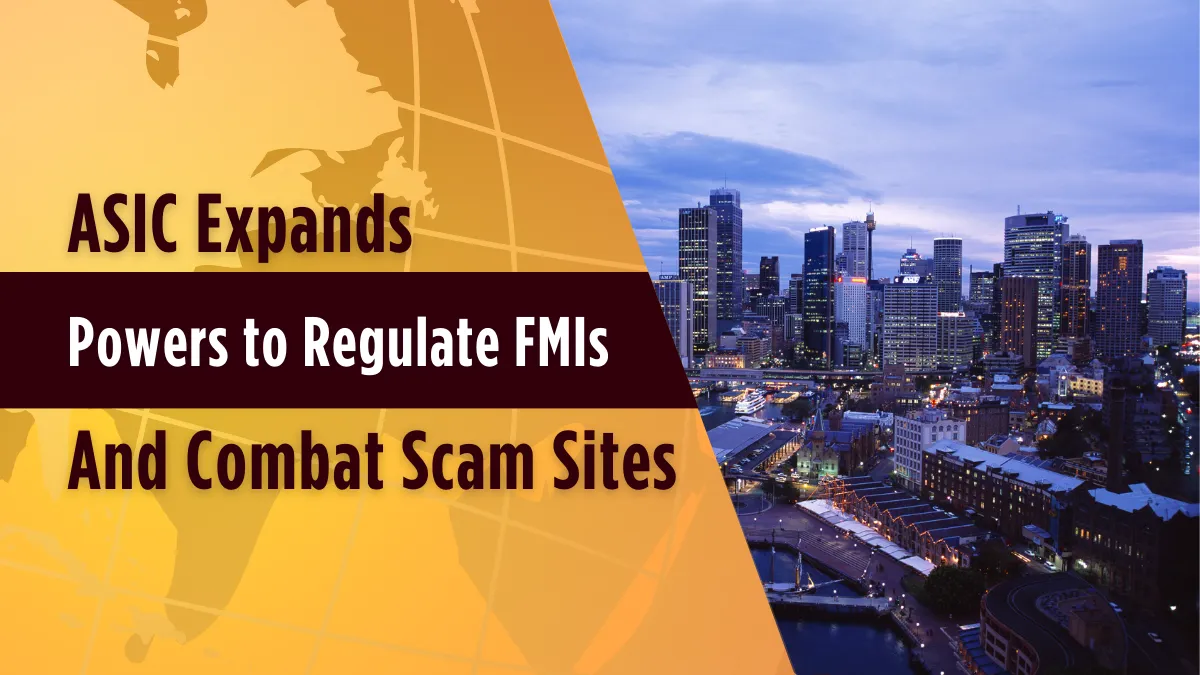 ASIC Expands Powers to Regulate FMIs and Combat Scam Sites (1).png ASIC Expands Powers to Regulate FMIs and Combat Scam Sites (1).png