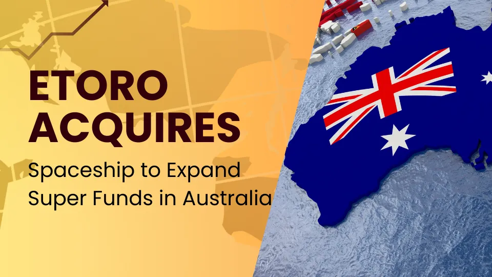 eToro Acquires Spaceship to Expand Super Funds in Australia.png eToro Acquires Spaceship to Expand Super Funds in Australia.png