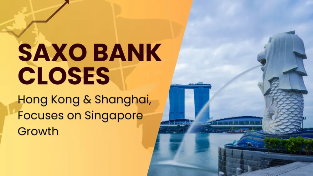 Saxo Bank Closes Hong Kong and Shanghai, Focuses on Singapore Growth (1).jpg Saxo Bank Closes Hong Kong and Shanghai, Focuses on Singapore Growth (1).jpg