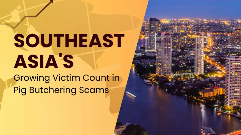 Southeast Asia's Growing Victim Count in Pig Butchering Scams (2).jpg Southeast Asia's Growing Victim Count in Pig Butchering Scams (2).jpg