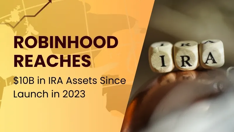 Robinhood Reaches $10B in IRA Assets Since Launch in 2023.jpg Robinhood Reaches $10B in IRA Assets Since Launch in 2023.jpg