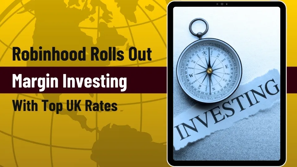 Robinhood Rolls Out Margin Investing with Top UK Rates.jpg Robinhood Rolls Out Margin Investing with Top UK Rates.jpg