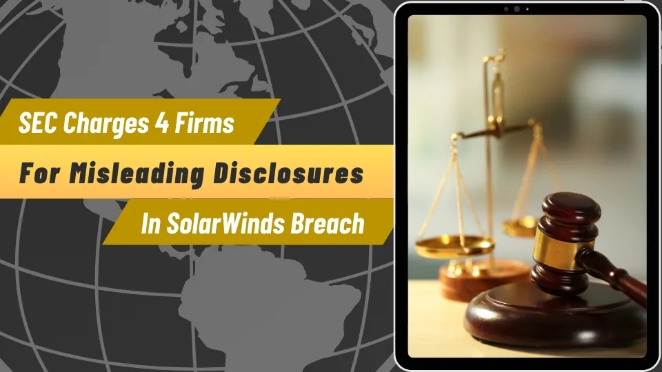 SEC Charges 4 Firms for Misleading Disclosures in SolarWinds Breach (2).jpg SEC Charges 4 Firms for Misleading Disclosures in SolarWinds Breach (2).jpg