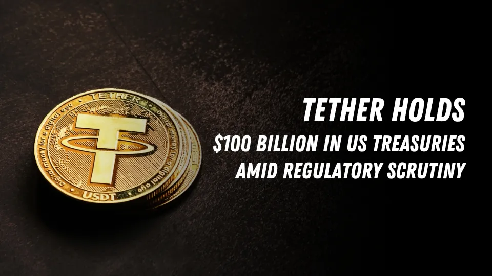 Tether Holds $100 Billion in US Treasuries Amid Regulatory Scrutiny.jpg Tether Holds $100 Billion in US Treasuries Amid Regulatory Scrutiny.jpg