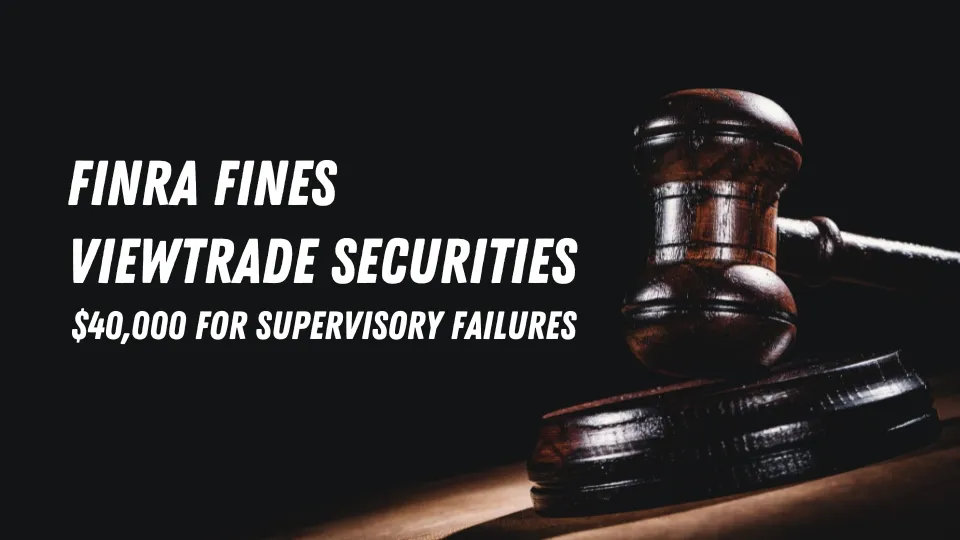 FINRA Fines ViewTrade Securities $40,000 for Supervisory Failures.jpg FINRA Fines ViewTrade Securities $40,000 for Supervisory Failures.jpg
