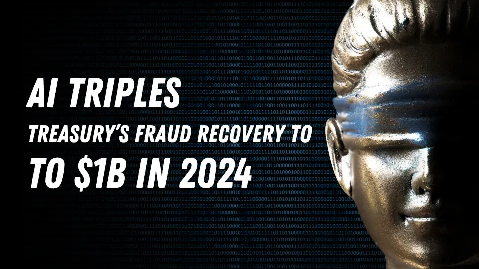 AI Triples U.S. Treasury’s Fraud Recovery to $1B in 2024 (2).jpg AI Triples U.S. Treasury‘s Fraud Recovery to $1B in 2024 (2).jpg