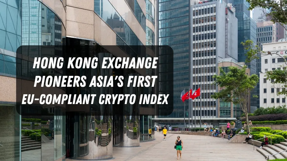 Hong Kong Exchange Pioneers Asia's First EU-Compliant Crypto Index.jpg Hong Kong Exchange Pioneers Asia's First EU-Compliant Crypto Index.jpg