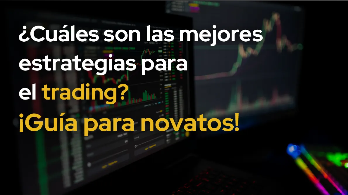 ¿Cuáles son las mejores estrategias para el trading? ¡Guía para novatos! ¿Cuáles son las mejores estrategias para el trading? ¡Guía para novatos!