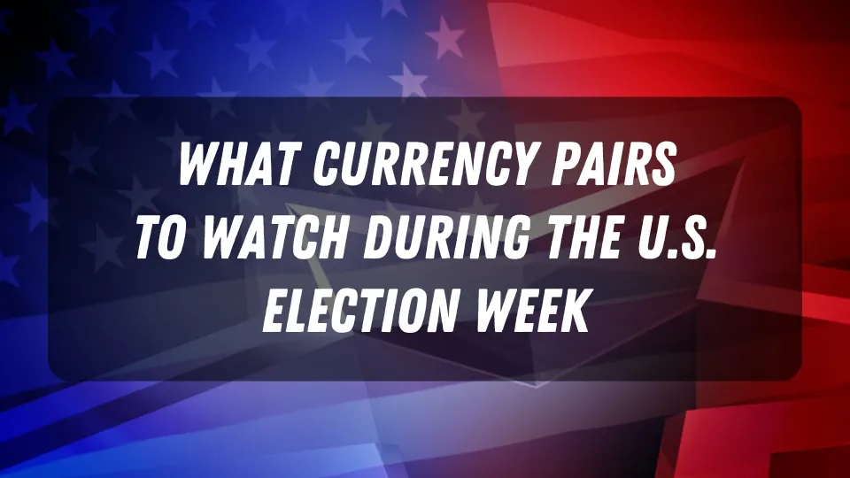 What Currency Pairs to Watch During the U.S. Election Week.jpg What Currency Pairs to Watch During the U.S. Election Week.jpg