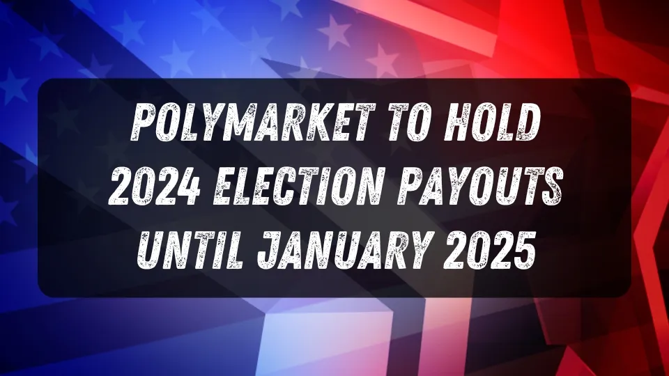 Polymarket to Hold 2024 Election Payouts Until January 2025.jpg Polymarket to Hold 2024 Election Payouts Until January 2025.jpg