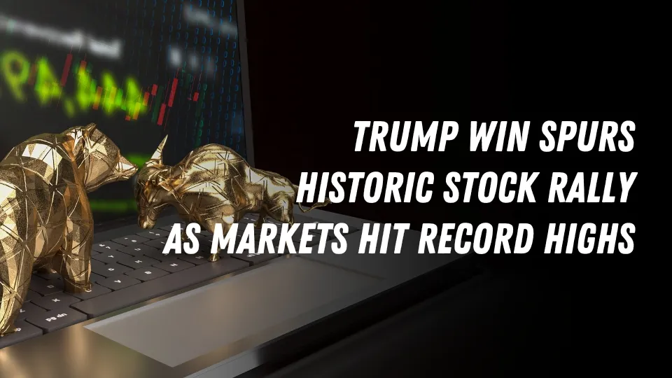 Trump Win Spurs Historic Stock Rally as Markets Hit Record Highs.jpg Trump Win Spurs Historic Stock Rally as Markets Hit Record Highs.jpg