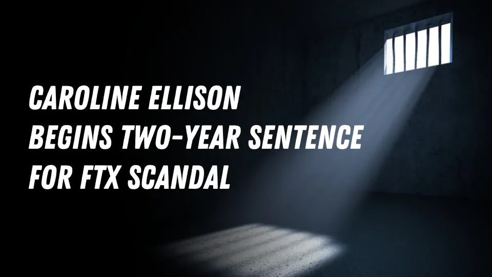 Caroline Ellison Begins Two-Year Sentence for FTX Scandal.jpg Caroline Ellison Begins Two-Year Sentence for FTX Scandal.jpg