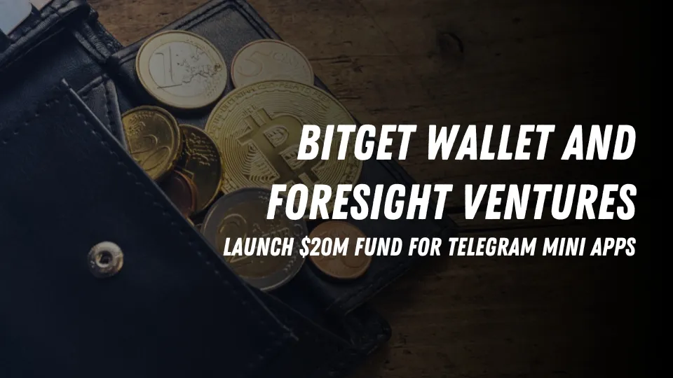 Bitget Wallet and Foresight Ventures Launch $20M Fund for Telegram Mini Apps.jpg Bitget Wallet and Foresight Ventures Launch $20M Fund for Telegram Mini Apps.jpg