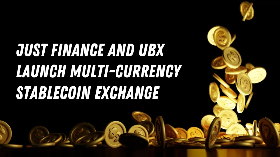JUST Finance and UBX Launch Multi-Currency Stablecoin Exchange.jpg JUST Finance and UBX Launch Multi-Currency Stablecoin Exchange.jpg