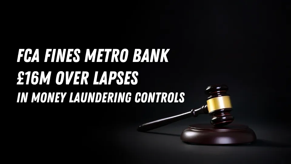 FCA Fines Metro Bank £16M Over Lapses in Money Laundering Controls.jpg FCA Fines Metro Bank £16M Over Lapses in Money Laundering Controls.jpg