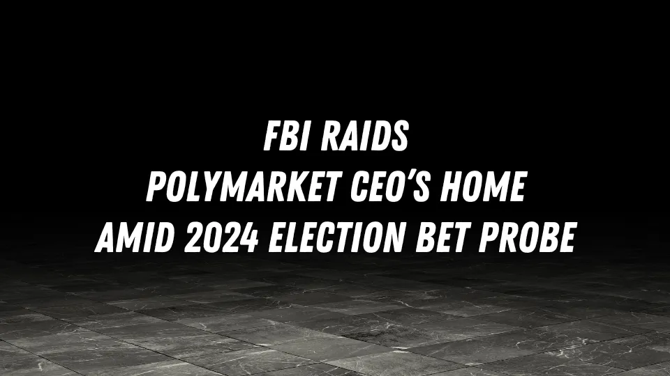 FBI Raids Polymarket CEOs Home Amid 2024 Election Bet Probe.jpg FBI Raids Polymarket CEOs Home Amid 2024 Election Bet Probe.jpg