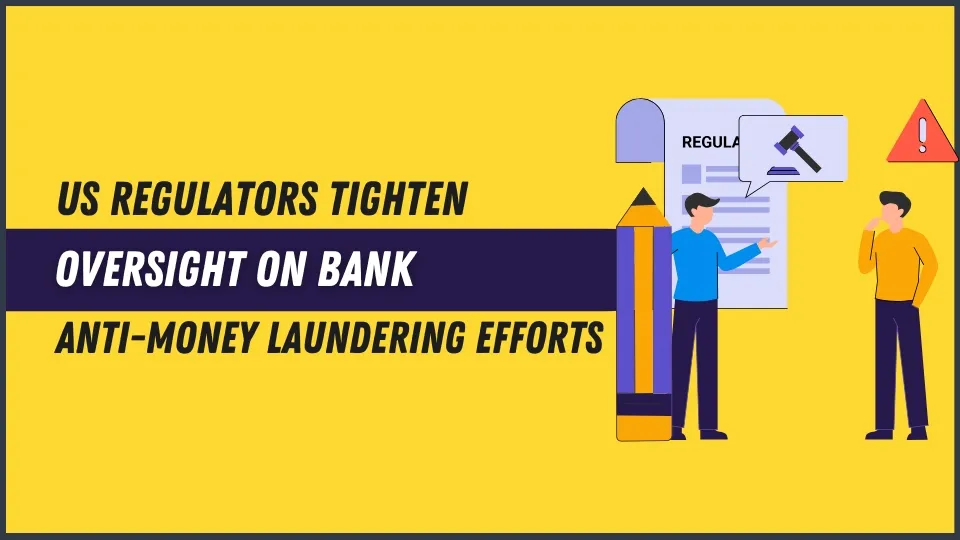 US Regulators Tighten Oversight on Bank Anti-Money Laundering Efforts (2).jpg US Regulators Tighten Oversight on Bank Anti-Money Laundering Efforts (2).jpg