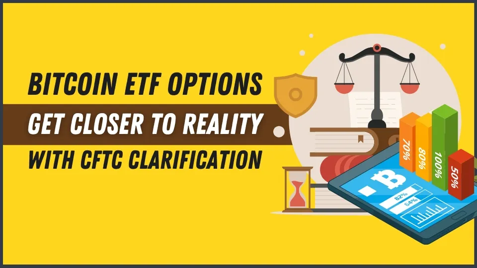 Bitcoin ETF Options Get Closer to Reality with CFTC Clarification.jpg Bitcoin ETF Options Get Closer to Reality with CFTC Clarification.jpg