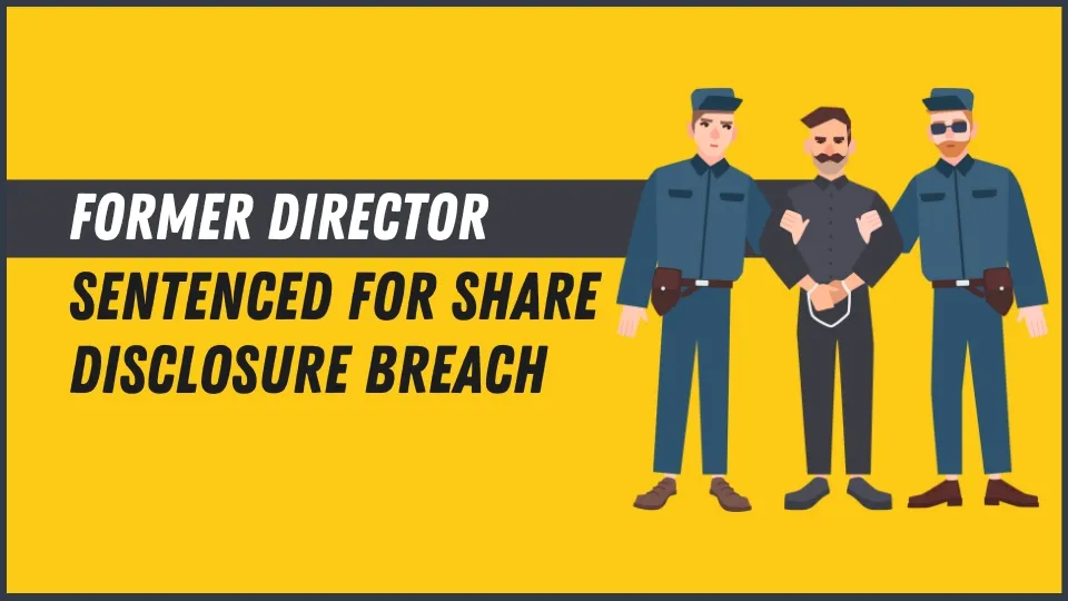 Former Director Sentenced for Share Disclosure Breach (1).jpg Former Director Sentenced for Share Disclosure Breach (1).jpg