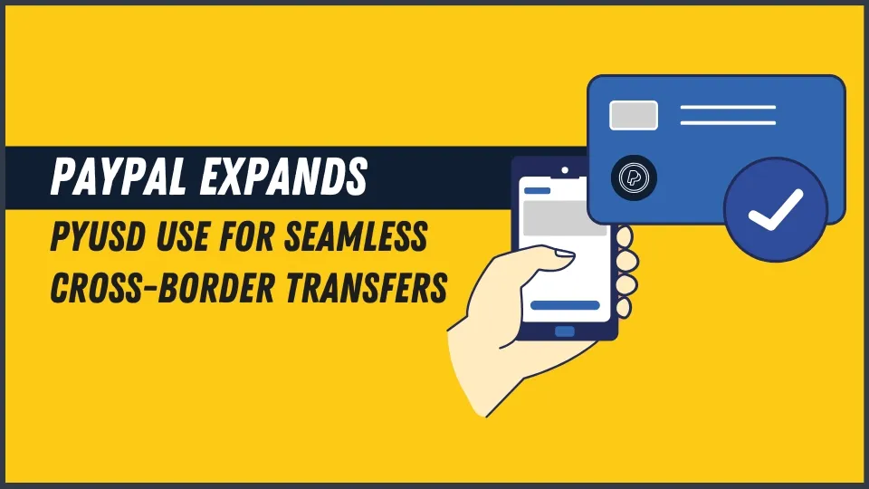 PayPal Expands PYUSD Use for Seamless Cross-Border Transfers.jpg PayPal Expands PYUSD Use for Seamless Cross-Border Transfers.jpg