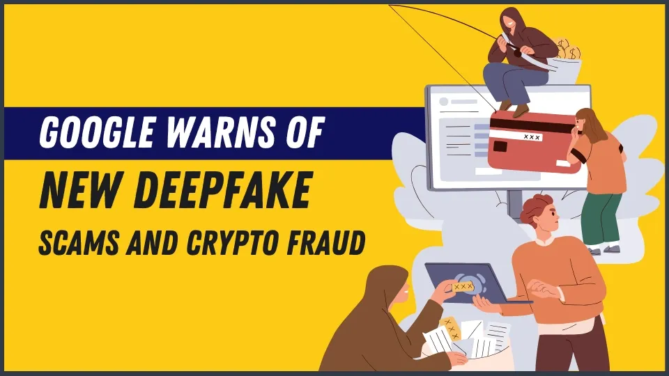 Google Warns of New Deepfake Scams and Crypto Fraud.jpg Google Warns of New Deepfake Scams and Crypto Fraud.jpg