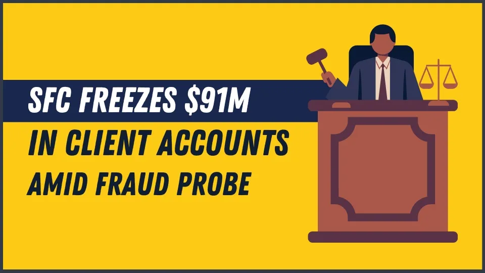 SFC Freezes $91M in Client Accounts Amid Fraud Probe.jpg SFC Freezes $91M in Client Accounts Amid Fraud Probe.jpg