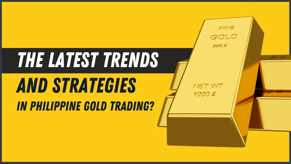What Are the Latest Trends and Strategies in Philippine Gold Trading.jpg What Are the Latest Trends and Strategies in Philippine Gold Trading.jpg