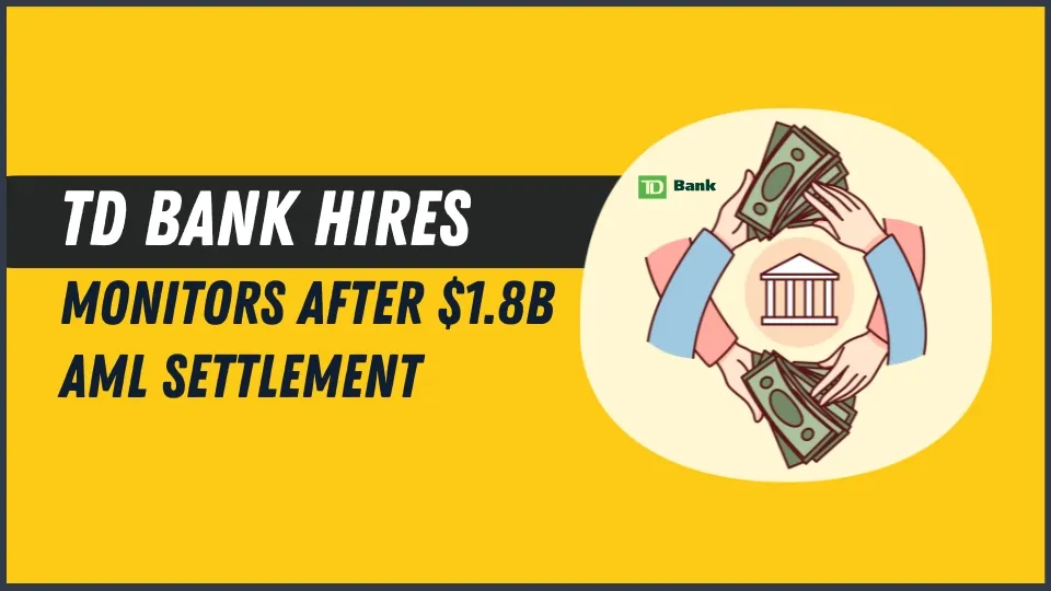 TD Bank Hires Monitors After $1.8B AML Settlement.jpg TD Bank Hires Monitors After $1.8B AML Settlement.jpg