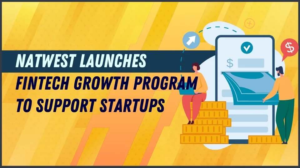 NatWest Launches FinTech Growth Program to Support Startups.jpg NatWest Launches FinTech Growth Program to Support Startups.jpg