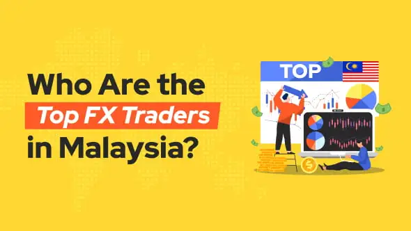 Who Are the Top FX Traders in Malaysia? Let's Find It Out!