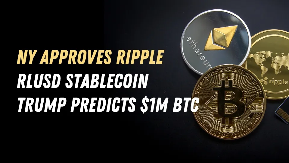 NY Approves Ripple RLUSD Stablecoin, Trump Predicts $1M BTC.jpg NY Approves Ripple RLUSD Stablecoin, Trump Predicts $1M BTC.jpg