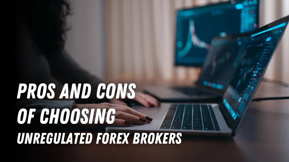 Pros and Cons of Choosing Unregulated Forex Brokers.jpg