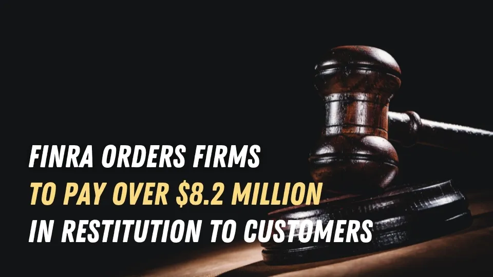 FINRA Orders Firms to Pay Over $8.2 Million in Restitution to Customers.jpg FINRA Orders Firms to Pay Over $8.2 Million in Restitution to Customers.jpg