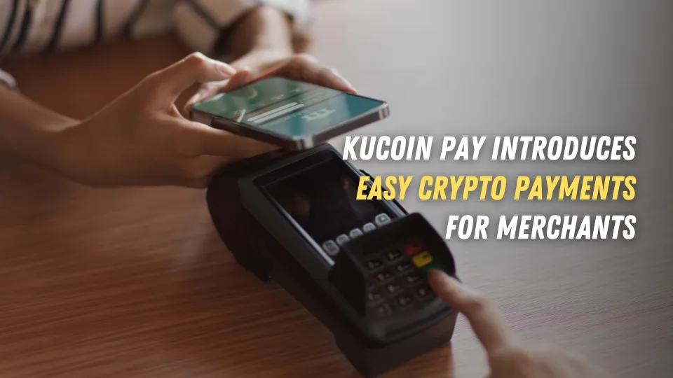 KuCoin Pay Introduces Easy Crypto Payments for Merchants.jpg KuCoin Pay Introduces Easy Crypto Payments for Merchants.jpg