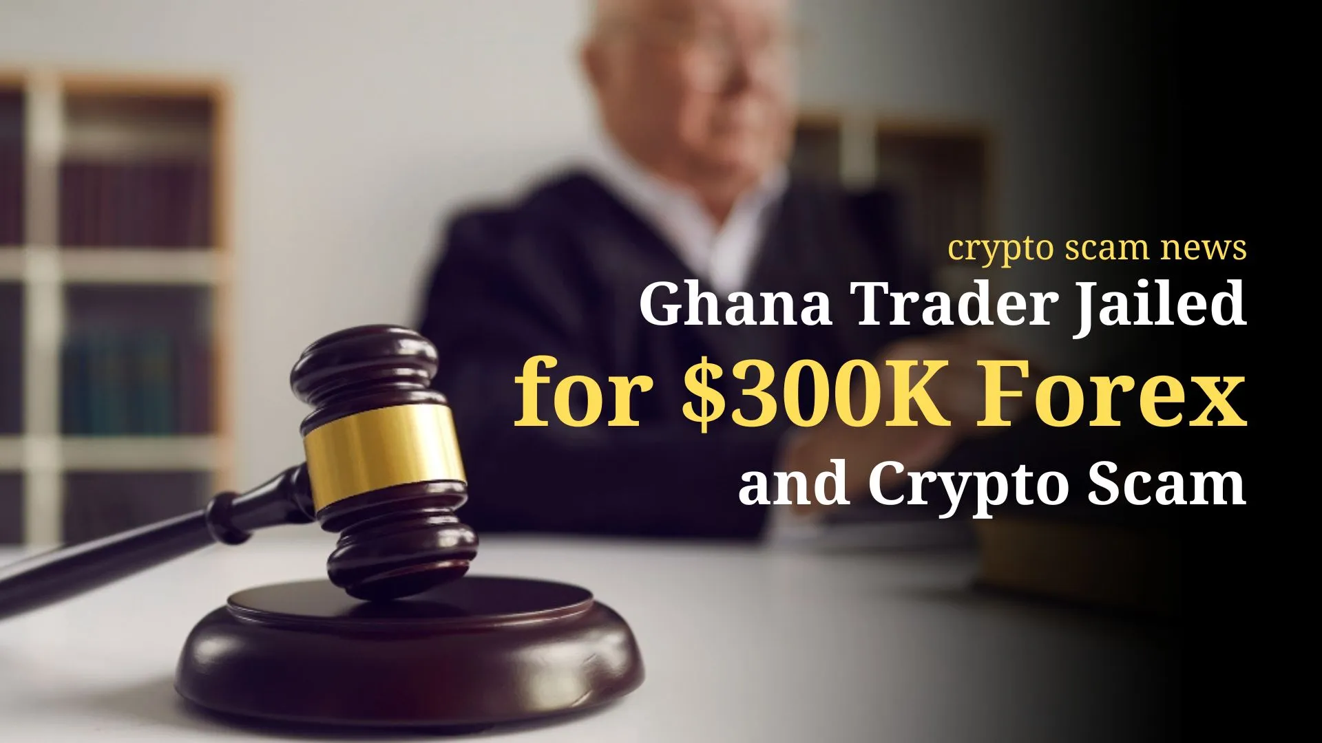 Ghana Trader Jailed for $300K Forex and Crypto Scam (1).jpg Ghana Trader Jailed for $300K Forex and Crypto Scam (1).jpg