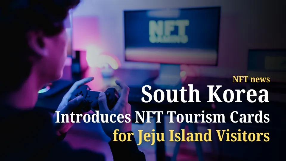 South Korea Introduces NFT Tourism Cards for Jeju Island Visitors.jpg South Korea Introduces NFT Tourism Cards for Jeju Island Visitors.jpg