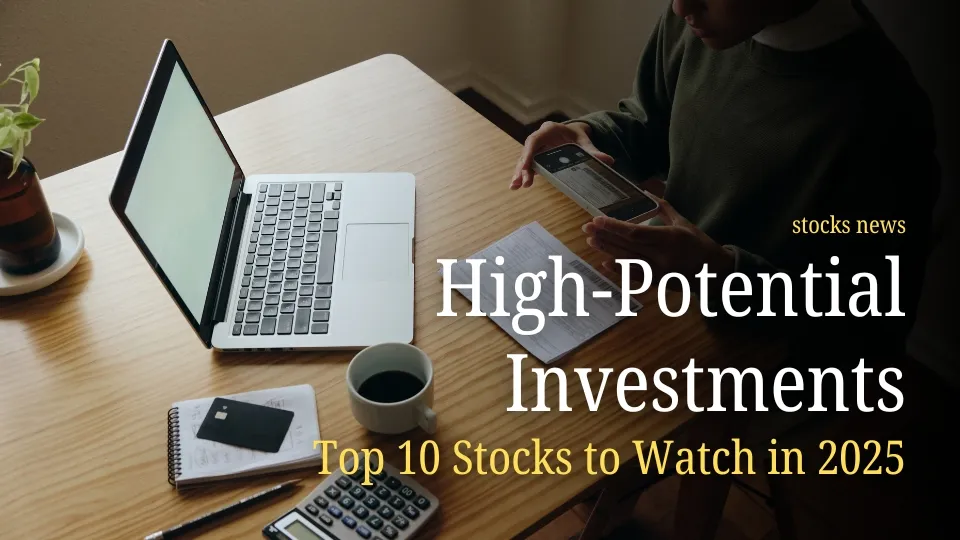 High-Potential Investments Top 10 Stocks to Watch in 2025.jpg High-Potential Investments Top 10 Stocks to Watch in 2025.jpg