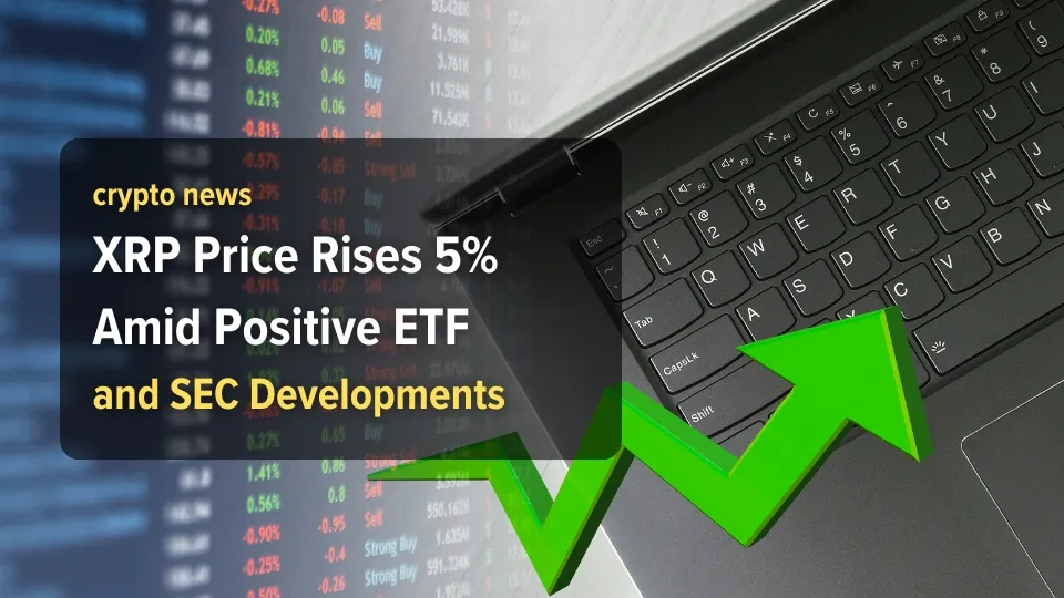 XRP Price Rises 5% Amid Positive ETF and SEC Developments.jpg XRP Price Rises 5% Amid Positive ETF and SEC Developments.jpg