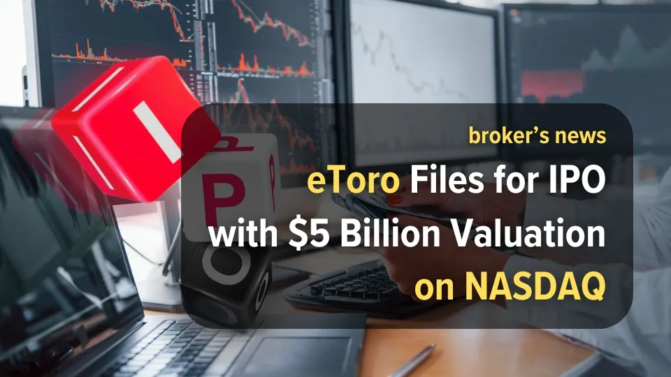 eToro Files for IPO with $5 Billion Valuation on NASDAQ.jpg eToro Files for IPO with $5 Billion Valuation on NASDAQ.jpg