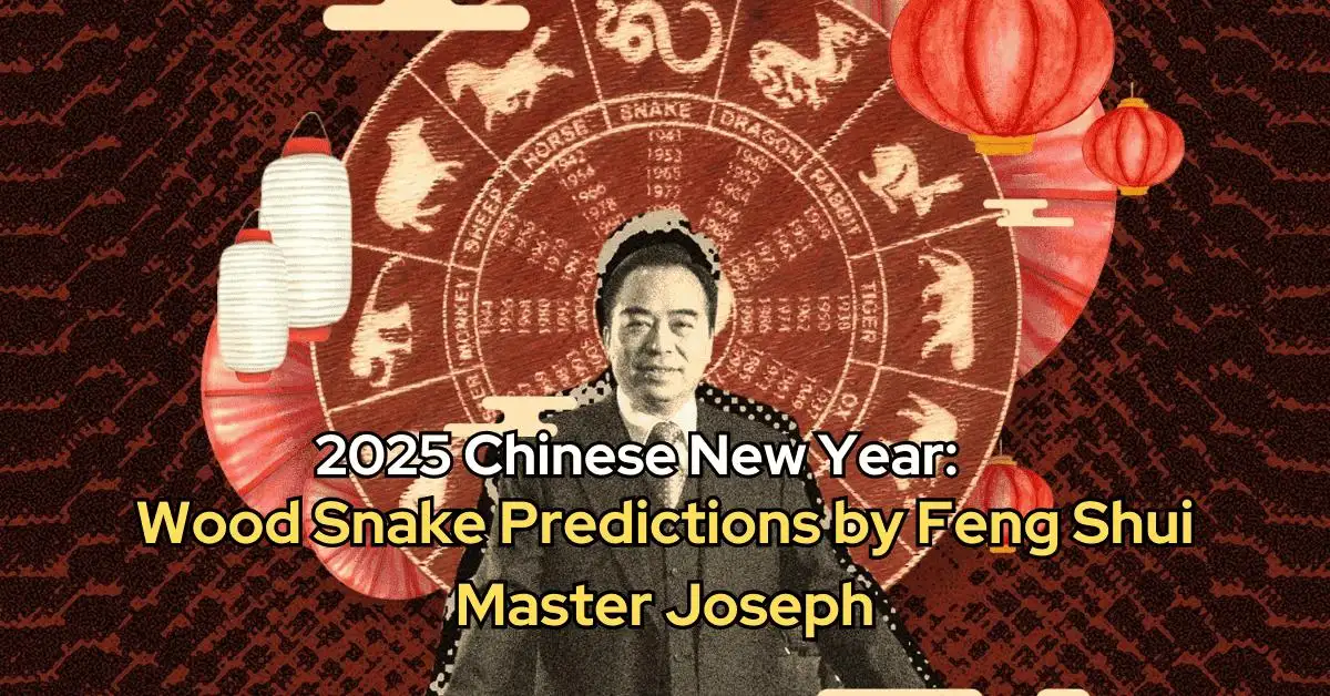 2025 Chinese New Year: Wood Snake Predictions by Feng Shui Master Joseph