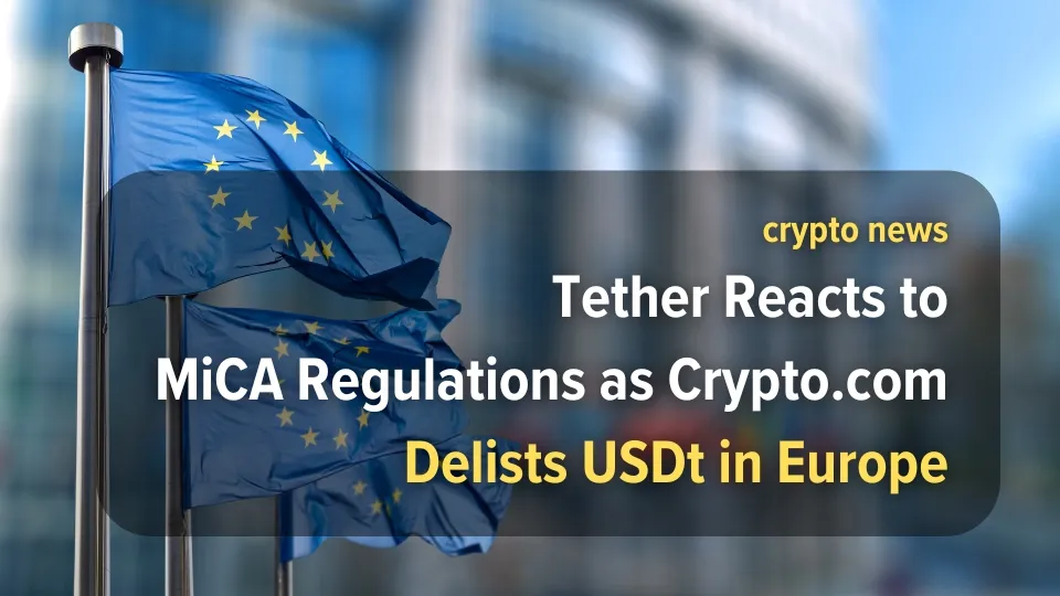 Tether Reacts to MiCA Regulations as Crypto.com Delists USDt in Europe.jpg Tether Reacts to MiCA Regulations as Crypto.com Delists USDt in Europe.jpg