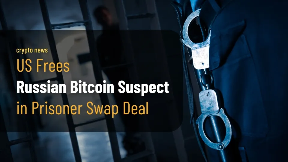 US Frees Russian Bitcoin Suspect in Prisoner Swap Deal.jpg US Frees Russian Bitcoin Suspect in Prisoner Swap Deal.jpg