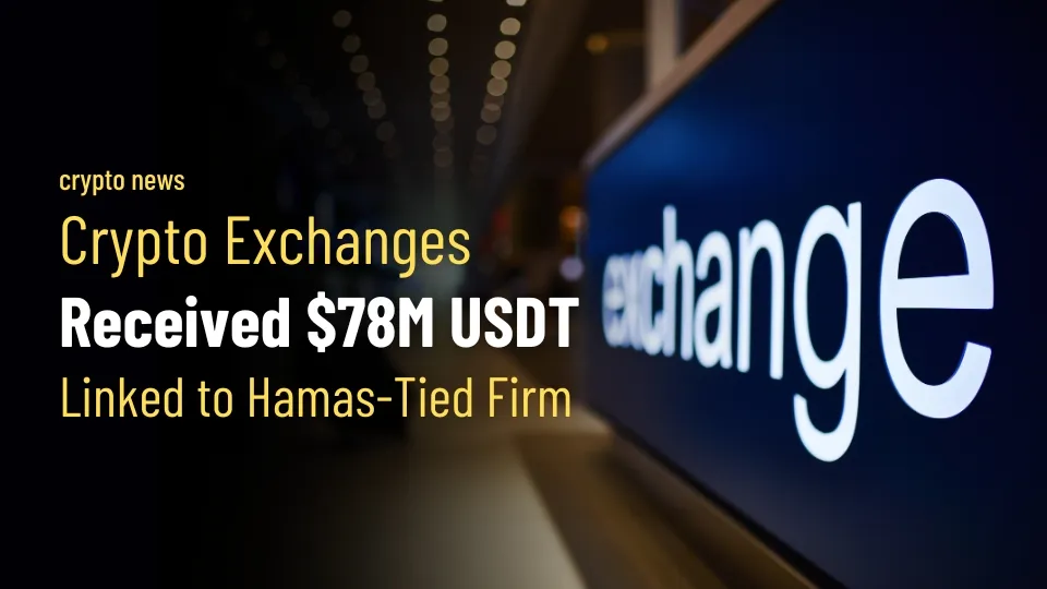 Crypto Exchanges Received $78M USDT Linked to Hamas-Tied Firm.jpg Crypto Exchanges Received $78M USDT Linked to Hamas-Tied Firm.jpg