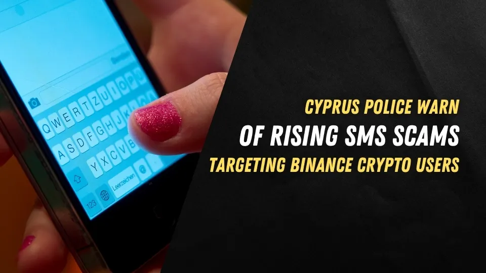 Cyprus Police Warn of Rising SMS Scams Targeting Binance Crypto Users (3).jpg Cyprus Police Warn of Rising SMS Scams Targeting Binance Crypto Users (3).jpg